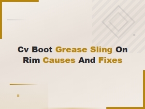 Cv Boot Grease Slinging on Rims: Causes, Fixes, and Cleaning Tips